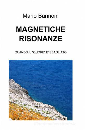 Magnetiche risonanze di Mario Bannoni edito da ilmiolibro self publishing