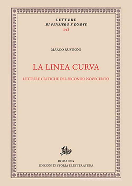 La linea curva. Letture critiche del secondo Novecento di Marco Rustioni edito da Edizioni di Storia e Letteratura