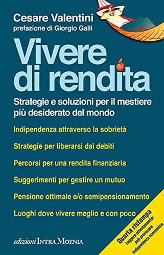 Vivere di rendita. Strategie e soluzioni per il mestiere più desiderato del mondo di Cesare Valentini edito da Intra Moenia