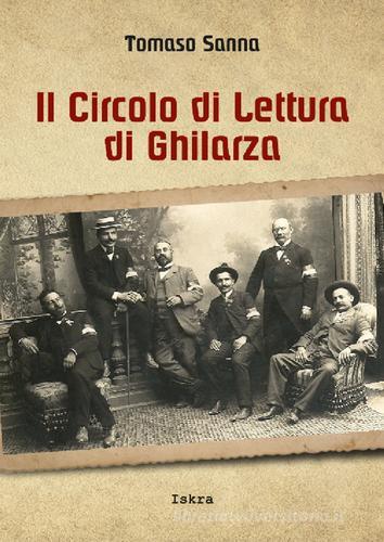 Il circolo di lettura di Ghilarza (1848-2015). Storia di un sodalizio di Tomaso Sanna edito da Iskra