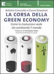 La corsa della green economy. Come la rivoluzione verde sta cambiando il mondo di Antonio Cianciullo, Gianni Silvestrini edito da Edizioni Ambiente