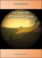La leggenda di casa del vento di Antonio Bernardi edito da Bacchilega Editore
