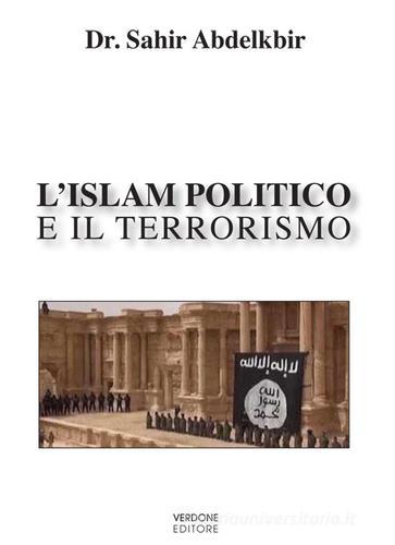 L' Islam politico e il terrorismo di Sahir Abdelkbir edito da Verdone