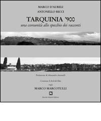 Tarquinia '900. Con DVD di Marco D'Aureli, Antonello Ricci, Marco Marcotulli edito da Ghaleb