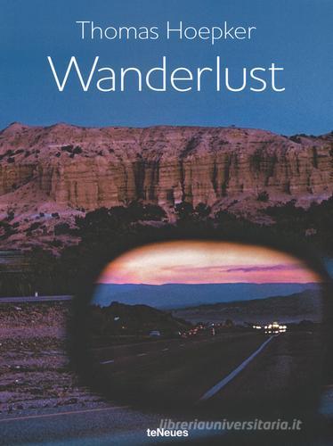 Wanderlust. Ediz. inglese, tedesca e francese di Thomas Hoepker edito da TeNeues