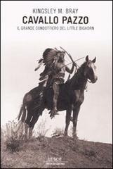 Cavallo Pazzo. Il grande condottiero di Little Bighorn di Bray Kingsley M. edito da Mondadori