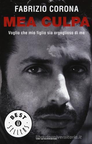 Mea culpa. Voglio che mio figlio sia orgoglioso di me di Fabrizio Corona edito da Mondadori