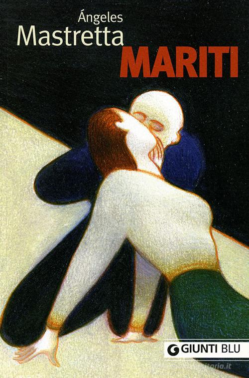 Mariti di Ángeles Mastretta edito da Giunti Editore