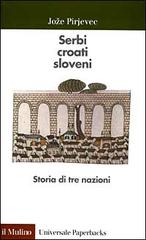 Serbi, croati, sloveni. Storia di tre nazioni di Joze Pirjevec edito da Il Mulino