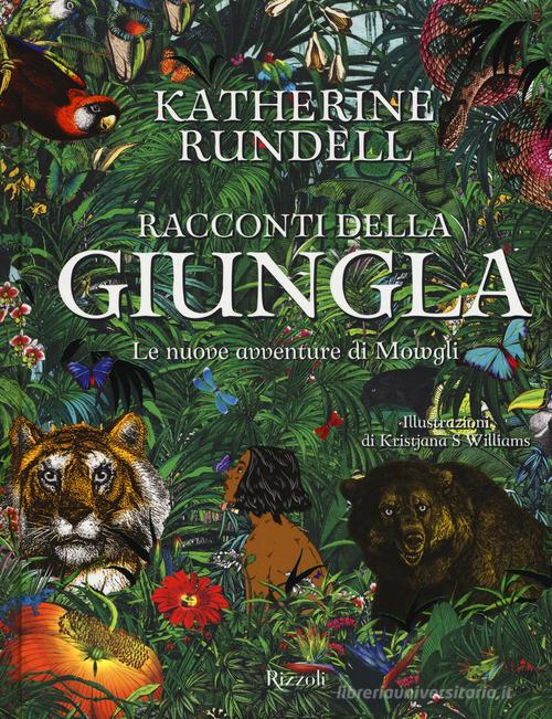 Racconti della giungla. Le nuove avventure di Mowgli di Katherine Rundell edito da Rizzoli