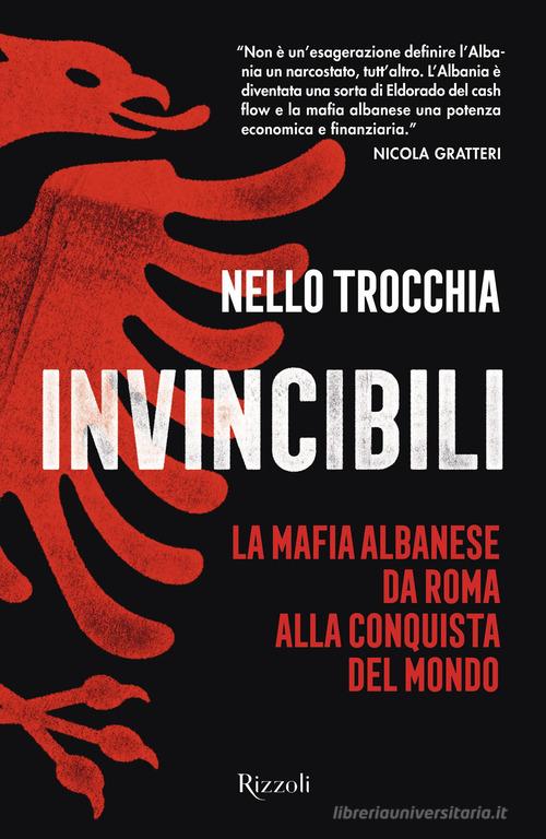 Invincibili. La mafia albanese da Roma alla conquista del mondo di Nello Trocchia edito da Rizzoli