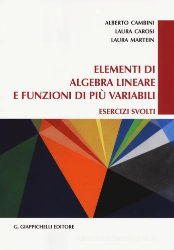 Elementi di algebra lineare e funzioni di più variabili. Esercizi svolti di Alberto Cambini, Laura Carosi, Laura Martein edito da Giappichelli