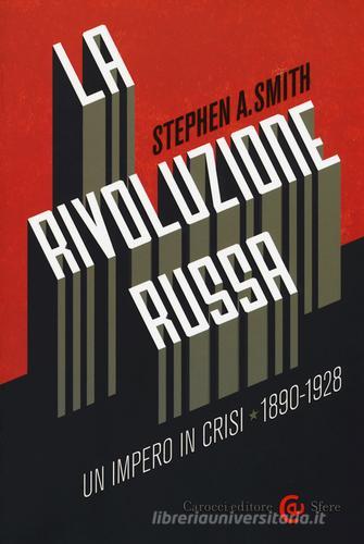 La Rivoluzione russa: un impero in crisi 1890-1928 di Stephen Smith edito da Carocci