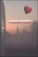 Il padrone di Milano di Jacques Audiberti edito da Bompiani