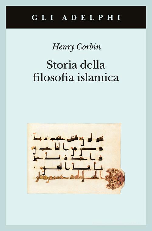 Storia della filosofia islamica. Dalle origini ai giorni nostri di Henry Corbin edito da Adelphi