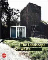The landscape of Waste edito da Skira