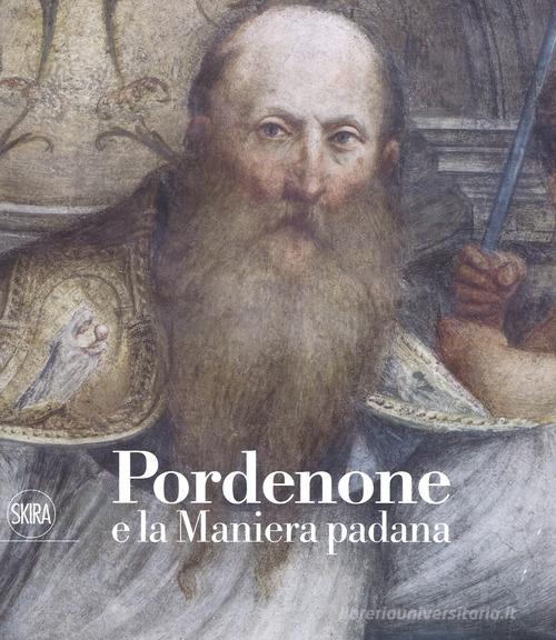 Pordenone e la maniera padana. Ediz. illustrata edito da Skira