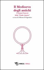 Il Medioevo degli antichi. I romanzi francesi della «Triade classica» edito da Mimesis