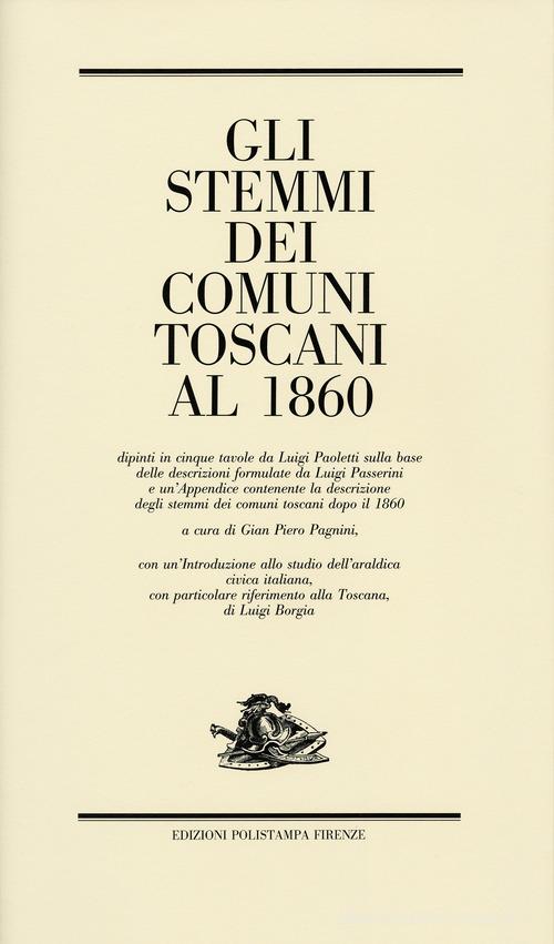 Gli stemmi dei comuni toscani al 1860 edito da Polistampa