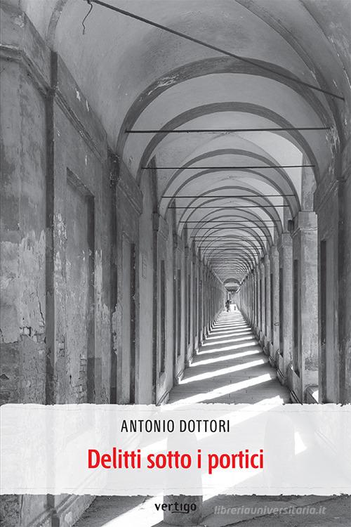 Delitti sotto i portici di Antonio Dottori edito da Vertigo