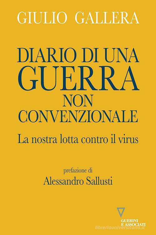 Diario di una guerra non convenzionale. La nostra lotta contro il virus di Giulio Gallera edito da Guerini e Associati