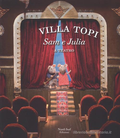 Sam e Julia a teatro. Villa Topi. Ediz. a colori di Karina Schaapman edito da Nord-Sud