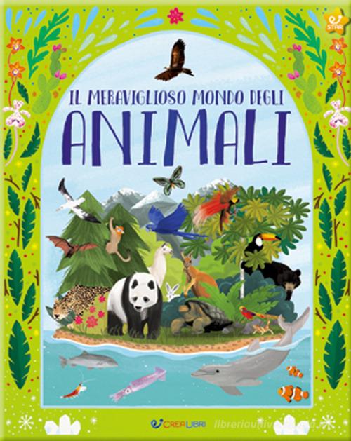 Il meraviglioso mondo degli animali. La mia natura. Ediz. a colori edito da Crealibri