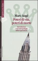 Poteri di vita, poteri di morte. Introduzione a un'antropologia della repressione di Marc Augé edito da Raffaello Cortina Editore