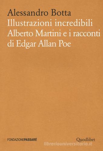 Illustrazioni incredibili. Alberto Martini e i racconti di Edgar Allan Poe di Alessandro Botta edito da Quodlibet
