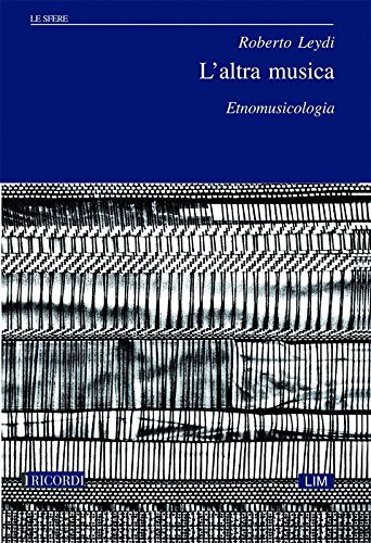 L'altra musica. Etnomusicologia di Roberto Leydi edito da Casa Ricordi
