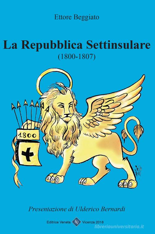 La Repubblica Settinsulare 1800-1807 di Ettore Beggiato edito da Editrice Veneta