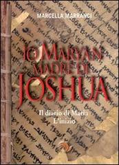 Io Maryan madre di Joshua. Il diario di Maria. L'inizio di Marcella Marranci edito da Laris editrice