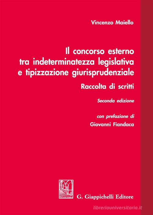 Il concorso esterno tra indeterminatezza legislativa e tipizzazione giurisprudenziale. Raccolta di scritti di Vincenzo Maiello edito da Giappichelli