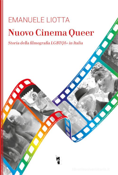 Nuovo cinema Queer. Storia della filmografia LGBTQI+ in Italia di Emanuele Liotta edito da Villaggio Maori