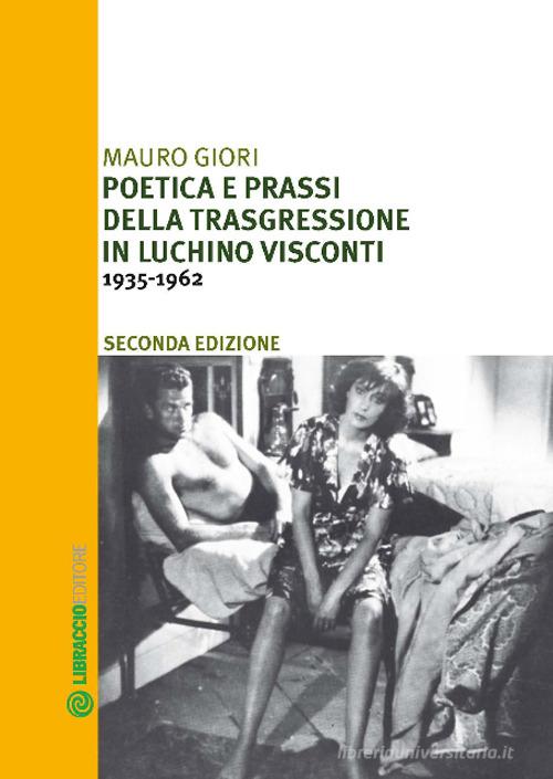 Poetica e prassi della trasgressione in Luchino Visconti 1935-1962 di Mauro Giori edito da Libraccio Editore