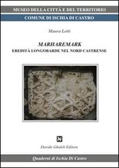 Marharemark eredità longobarde nel nord castrense di Maura Lotti edito da Ghaleb