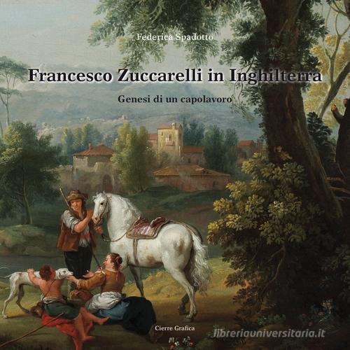 Francesco Zuccarelli in Inghilterra di Federica Spadotto edito da Cierre Grafica