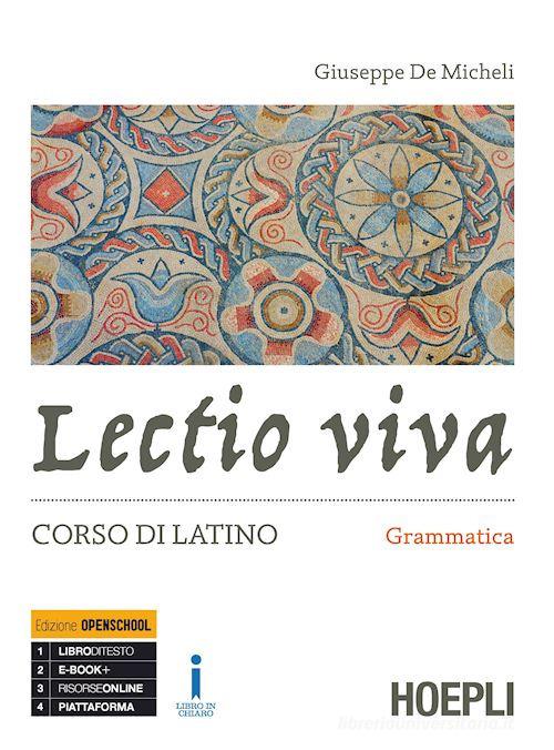 Lectio viva. Grammatica. Corso di latino. Per i Licei. Con e-book. Con espansione online di Giuseppe De Micheli edito da Hoepli