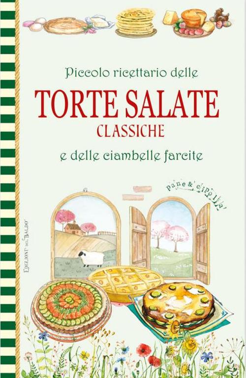 Piccolo ricettario delle torte salate classiche e delle ciambelle farcite edito da Edizioni del Baldo