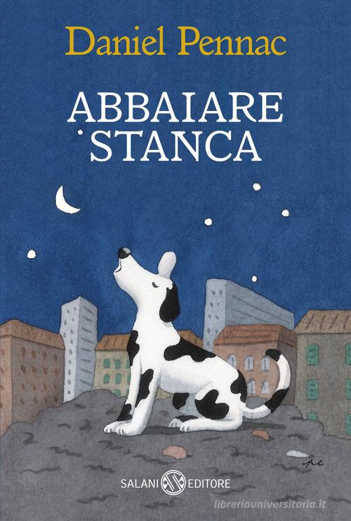 Abbaiare stanca di Daniel Pennac edito da Salani