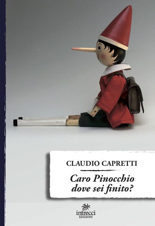 Caro Pinocchio dove sei finito? di Claudio Capretti edito da Intrecci