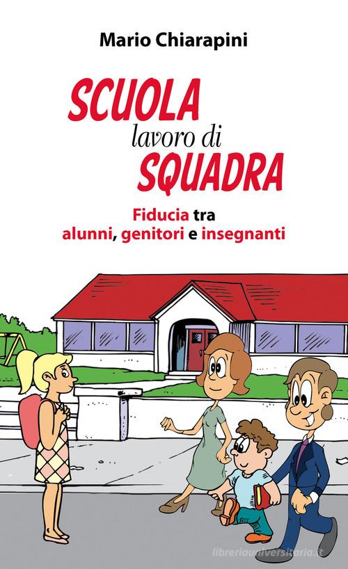 Scuola, lavoro di squadra. Fiducia tra alunni, genitori e insegnanti di Mario Chiarapini edito da Paoline Editoriale Libri