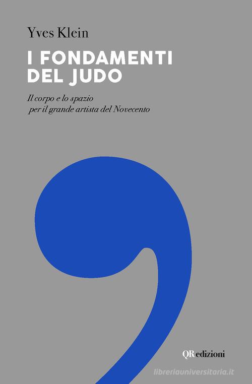 I fondamenti del judo. Il corpo e lo spazio per il grande artista del Novecento di Yves Klein edito da QRedizioni