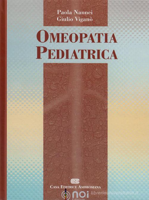 Omeopatia pediatrica di Paola Nannei, Giulio Viganò edito da Noi