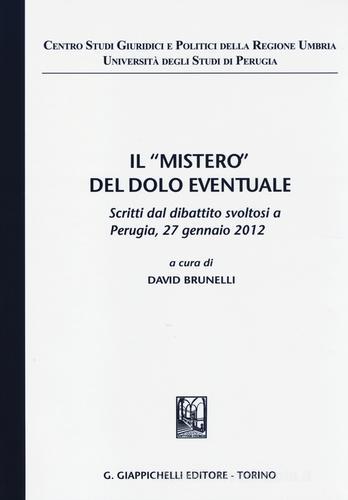 Il «mistero» del dolo eventuale. Scritti dal dibattito (Perugia, 27 gennaio 2012) edito da Giappichelli
