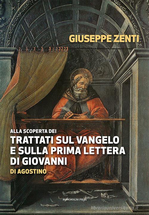 Alla scoperta dei trattati sul Vangelo e sulla prima Lettera di Giovanni di Agostino edito da Marcianum Press