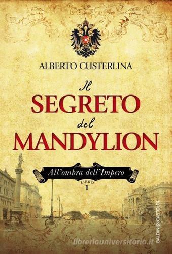 Il segreto del Mandylion. All'ombra dell'impero vol.1 di Alberto Custerlina edito da Baldini + Castoldi
