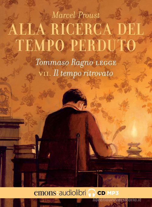 Alla ricerca del tempo perduto letto da Tommaso Ragno. Audiolibro. 2 CD Audio formato MP3 vol.7 di Marcel Proust edito da Emons Edizioni