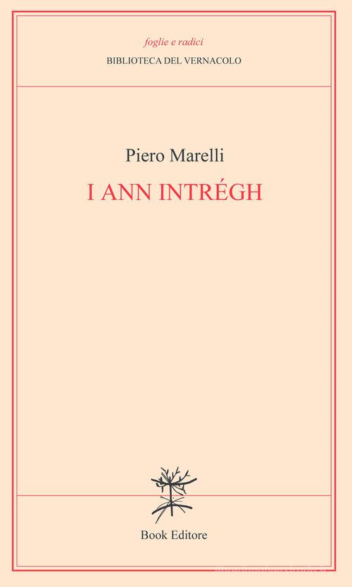 I ann intrégh (Gli anni interi) di Piero Marelli edito da Book Editore