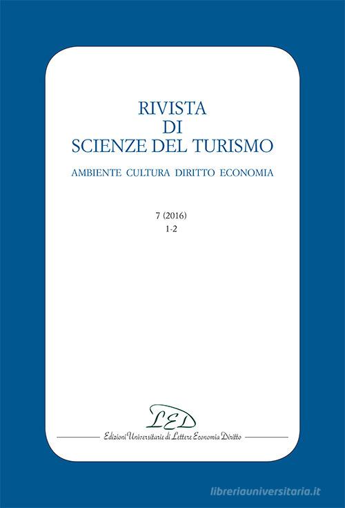 Rivista di scienze del turismo. Ambiente cultura diritto economia (2016) vol.7 edito da LED Edizioni Universitarie